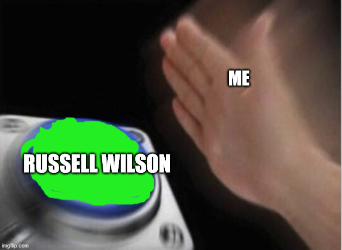 slap that button | RUSSELL WILSON ME | image tagged in slap that button | made w/ Imgflip meme maker