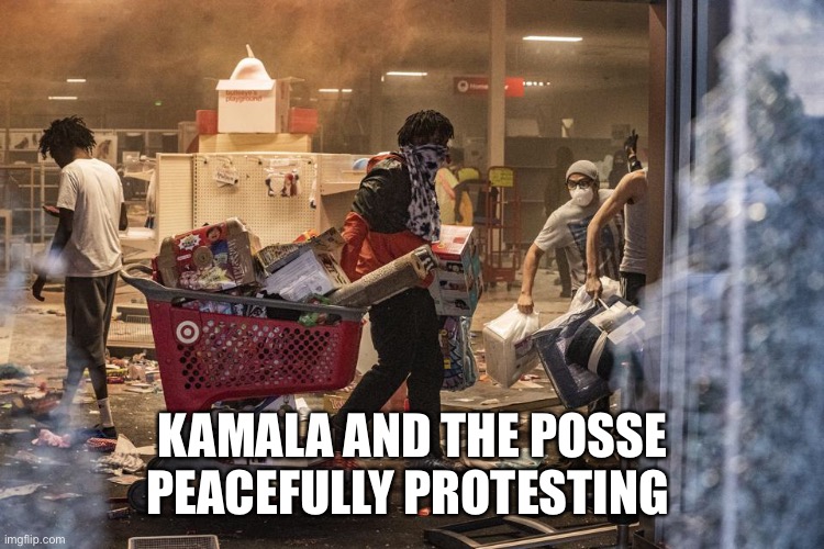 Kamala gets down peacefully | KAMALA AND THE POSSE PEACEFULLY PROTESTING | image tagged in kamala harris,looting,peaceful | made w/ Imgflip meme maker