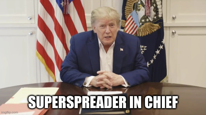 Superspreader In Chief | SUPERSPREADER IN CHIEF | image tagged in donald trump,pandemic | made w/ Imgflip meme maker