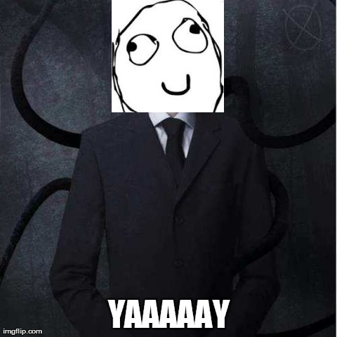 Slenderman Meme | YAAAAAY | image tagged in memes,slenderman | made w/ Imgflip meme maker