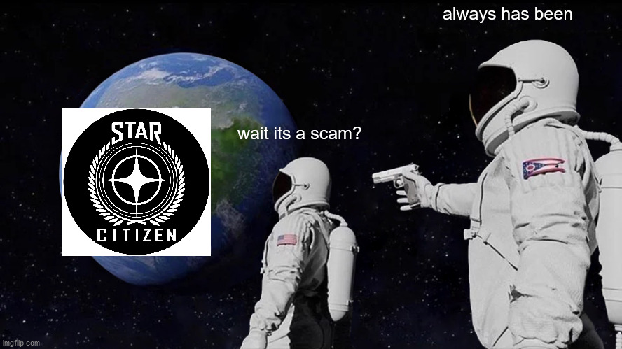 Always Has Been Meme | always has been; wait its a scam? | image tagged in memes,always has been | made w/ Imgflip meme maker