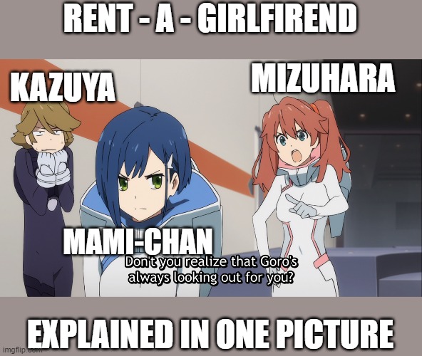 True | RENT - A - GIRLFIREND; MIZUHARA; KAZUYA; MAMI-CHAN; EXPLAINED IN ONE PICTURE | image tagged in anime | made w/ Imgflip meme maker