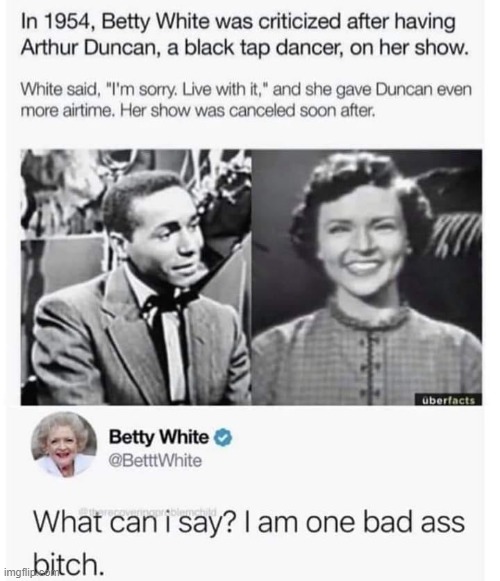 Betty White is one bad ass bitch. | image tagged in betty white one bad ass bitch,racism | made w/ Imgflip meme maker