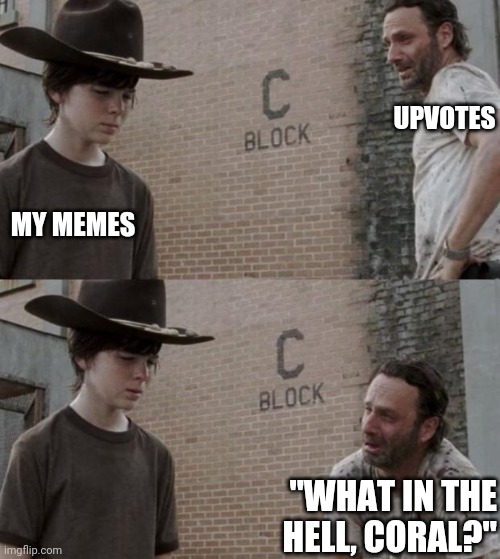 Rick and Carl Meme | UPVOTES MY MEMES "WHAT IN THE HELL, CORAL?" | image tagged in memes,rick and carl | made w/ Imgflip meme maker