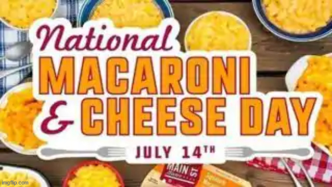 Mac & Cheese Day | image tagged in mac and cheese day,memes | made w/ Imgflip meme maker