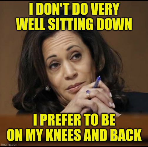 Kamala had a very bad debate |  I DON'T DO VERY WELL SITTING DOWN; I PREFER TO BE ON MY KNEES AND BACK | image tagged in kamala harris,vp debate,pence,vp | made w/ Imgflip meme maker