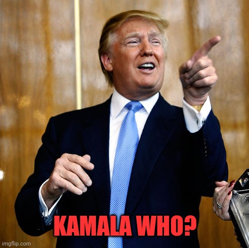 Donal Trump Birthday | KAMALA WHO? | image tagged in donal trump birthday | made w/ Imgflip meme maker