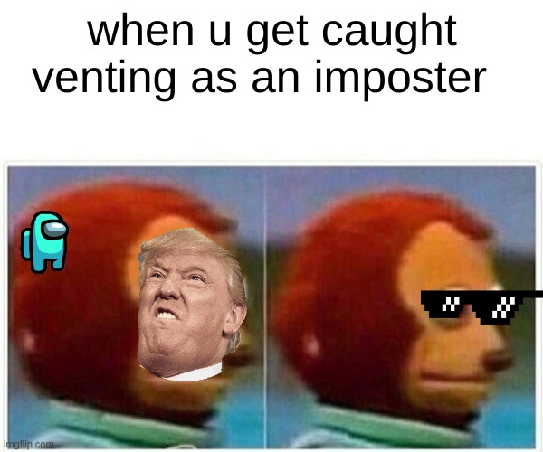 oof | when u get caught venting as an imposter | image tagged in memes,monkey puppet | made w/ Imgflip meme maker