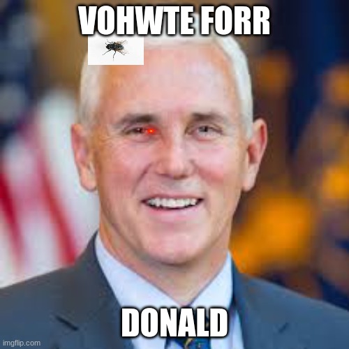 Pence is a robot. He has no emotion | VOHWTE FORR; DONALD | image tagged in mike pence,stupid people | made w/ Imgflip meme maker