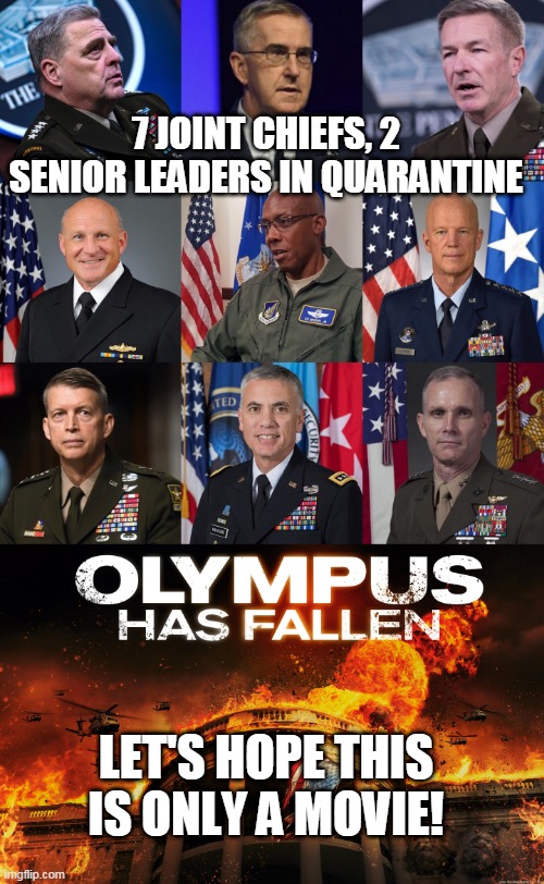 Olympus | 7 JOINT CHIEFS, 2 SENIOR LEADERS IN QUARANTINE; LET'S HOPE THIS IS ONLY A MOVIE! | image tagged in joint chiefs,covid-19 | made w/ Imgflip meme maker