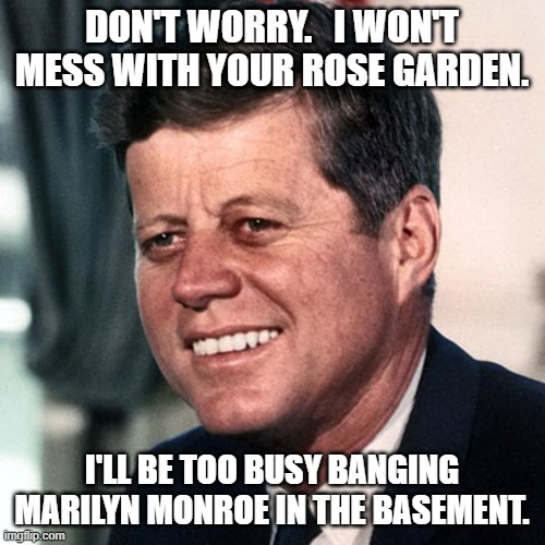 DON'T WORRY.   I WON'T MESS WITH YOUR ROSE GARDEN. I'LL BE TOO BUSY BANGING MARILYN MONROE IN THE BASEMENT. | made w/ Imgflip meme maker