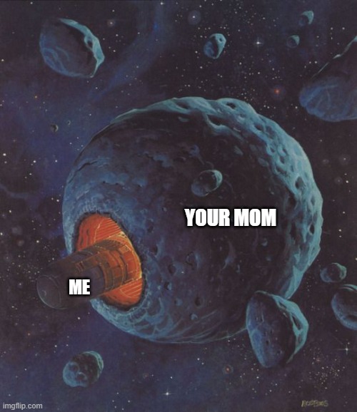 Moebius art | YOUR MOM; ME | image tagged in moebius art,your mom | made w/ Imgflip meme maker