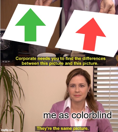 They're The Same Picture | me as colorblind | image tagged in memes,they're the same picture | made w/ Imgflip meme maker