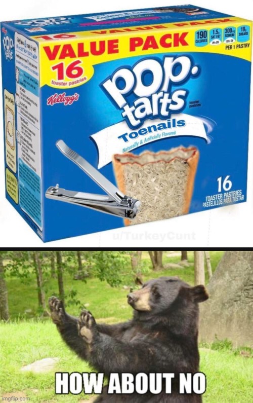 Pop Tarts with Toenails, Ew, How about no. | image tagged in memes,how about no bear,pop tarts,toenails | made w/ Imgflip meme maker