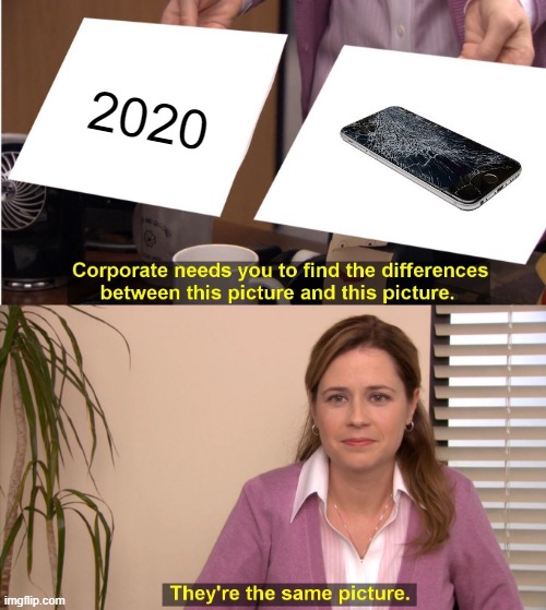 if 2020 was a phone | 2020 | image tagged in memes,they're the same picture | made w/ Imgflip meme maker