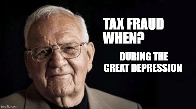 boomas | TAX FRAUD; WHEN? DURING THE GREAT DEPRESSION | image tagged in being/working as xxxxxx is not stressful at all | made w/ Imgflip meme maker
