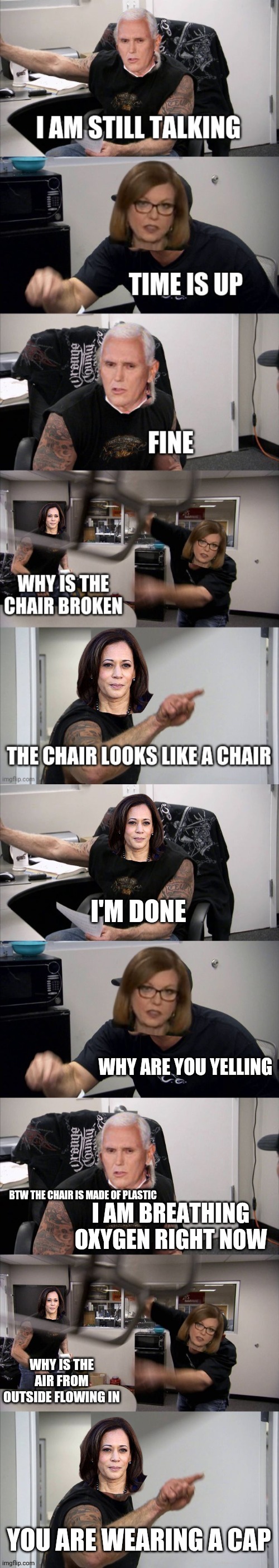 vp debate 2020 be like: | BTW THE CHAIR IS MADE OF PLASTIC | image tagged in american chopper argument,argument,vice president,kamala harris,mike pence,debate | made w/ Imgflip meme maker