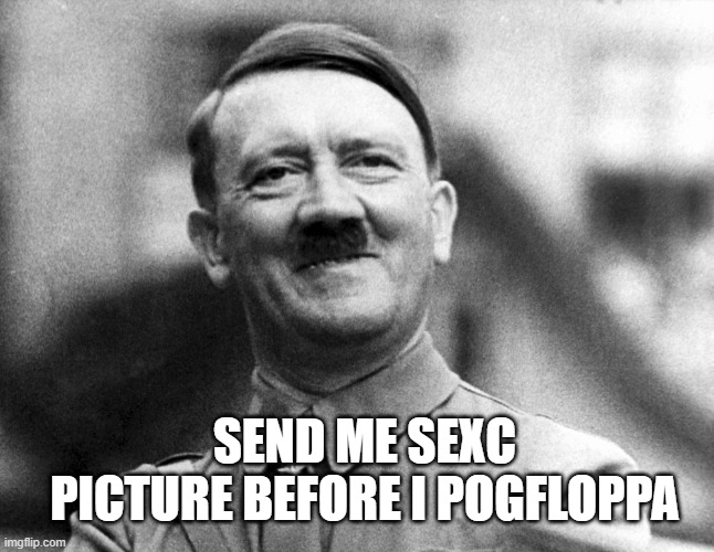 sexc pic | SEND ME SEXC PICTURE BEFORE I POGFLOPPA | image tagged in send judes plz | made w/ Imgflip meme maker