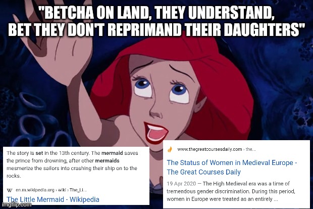 Clueless |  "BETCHA ON LAND, THEY UNDERSTAND, BET THEY DON'T REPRIMAND THEIR DAUGHTERS" | image tagged in gender,stupid,clueless,disney,discrimination | made w/ Imgflip meme maker