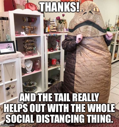 THANKS! AND THE TAIL REALLY HELPS OUT WITH THE WHOLE SOCIAL DISTANCING THING. | made w/ Imgflip meme maker