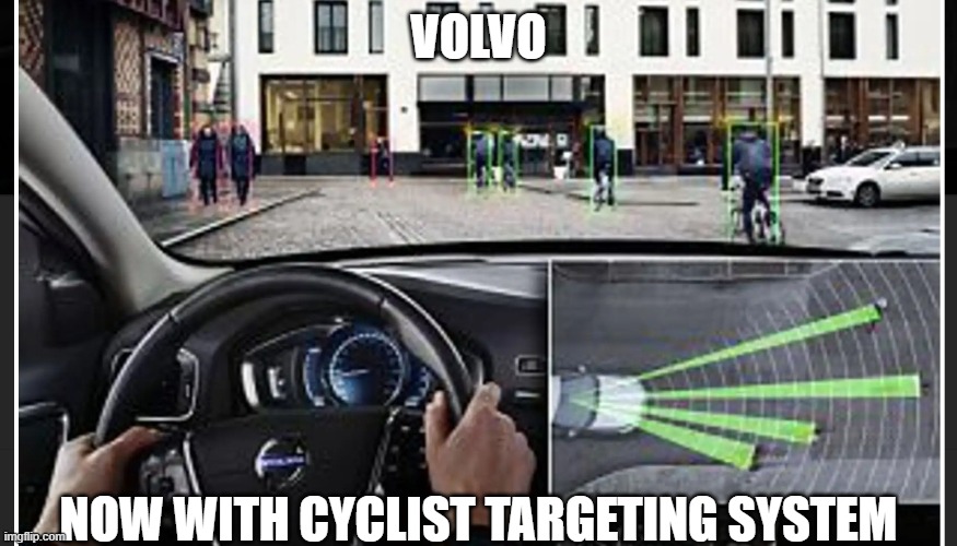 Volvo cyclist targeting system | VOLVO; NOW WITH CYCLIST TARGETING SYSTEM | image tagged in volvo,cyclist,targetting | made w/ Imgflip meme maker