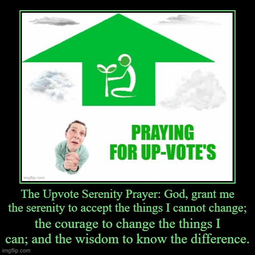 The Upvote Serenity Prayer | image tagged in funny,demotivationals,the upvote serenity prayer,memes,upvote memes | made w/ Imgflip demotivational maker