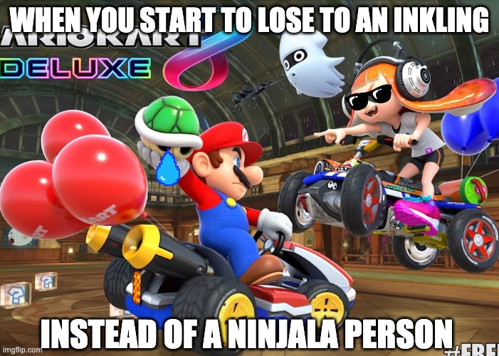 Mario vs Inkling | WHEN YOU START TO LOSE TO AN INKLING; INSTEAD OF A NINJALA PERSON | image tagged in mario kart | made w/ Imgflip meme maker