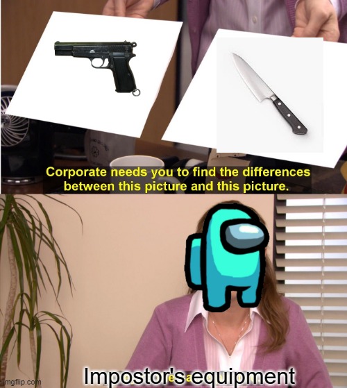 impostor's equipment | Impostor's equipment | image tagged in memes,they're the same picture,among us | made w/ Imgflip meme maker