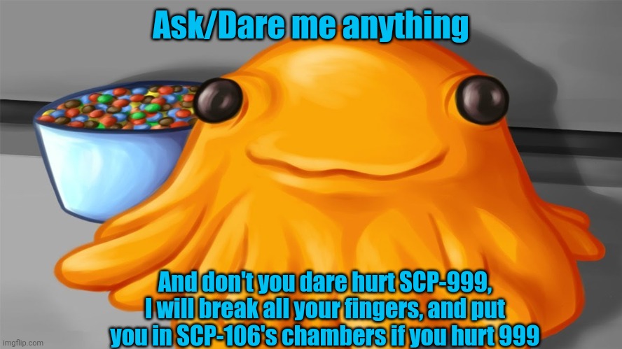 SCP-999 says: - Imgflip