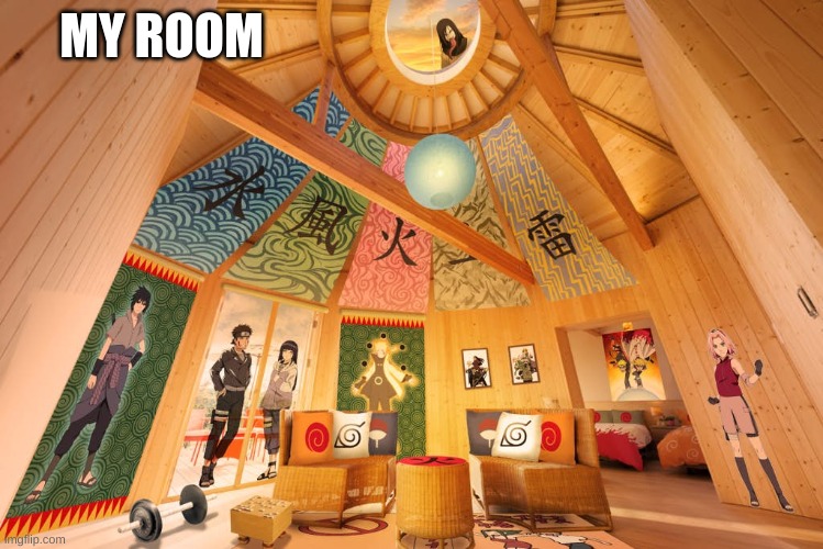 *Naruto music intensifies* | MY ROOM | made w/ Imgflip meme maker