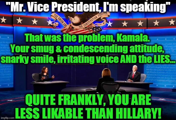 I Am Female & Don't Like Her--She Must Really Irritate Men! | image tagged in politics,political meme,kamala harris,democrats,debate,snarky | made w/ Imgflip meme maker