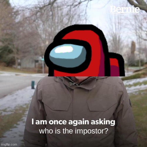 it's white | who is the impostor? | image tagged in memes,bernie i am once again asking for your support,dank memes,among us | made w/ Imgflip meme maker