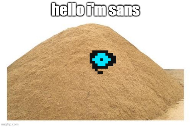 Sand avenger | hello i'm sans | image tagged in sand avenger | made w/ Imgflip meme maker
