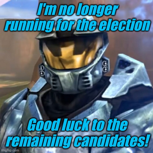 I'm no longer running for the election; Good luck to the remaining candidates! | image tagged in memoriesofchurch | made w/ Imgflip meme maker
