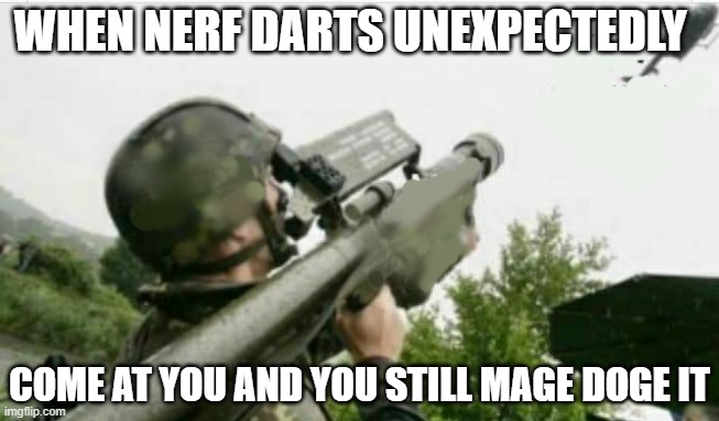Incoming | WHEN NERF DARTS UNEXPECTEDLY; COME AT YOU AND YOU STILL MAGE DOGE IT | image tagged in incoming | made w/ Imgflip meme maker
