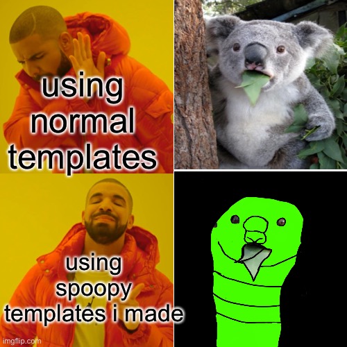 Drake Hotline Bling | using normal templates; using spoopy templates i made | image tagged in memes,drake hotline bling | made w/ Imgflip meme maker