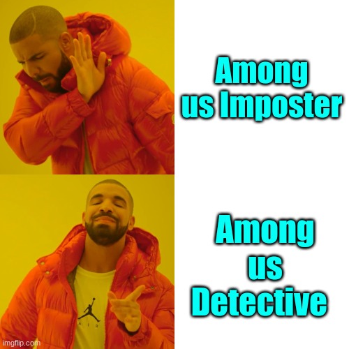 We need this | Among us Imposter; Among us Detective | image tagged in memes,drake hotline bling | made w/ Imgflip meme maker