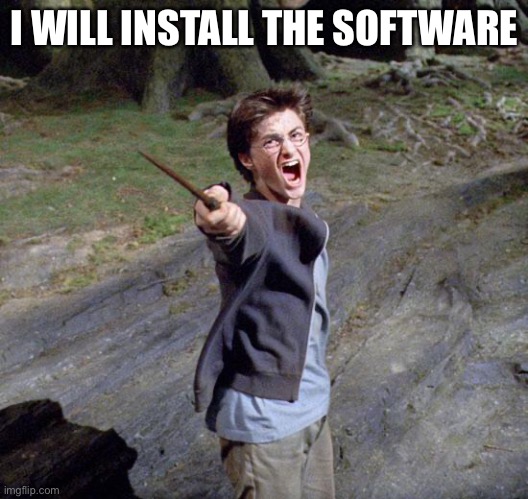 Harry potter | I WILL INSTALL THE SOFTWARE | image tagged in harry potter | made w/ Imgflip meme maker