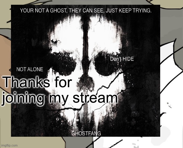  Thanks for joining my stream | made w/ Imgflip meme maker