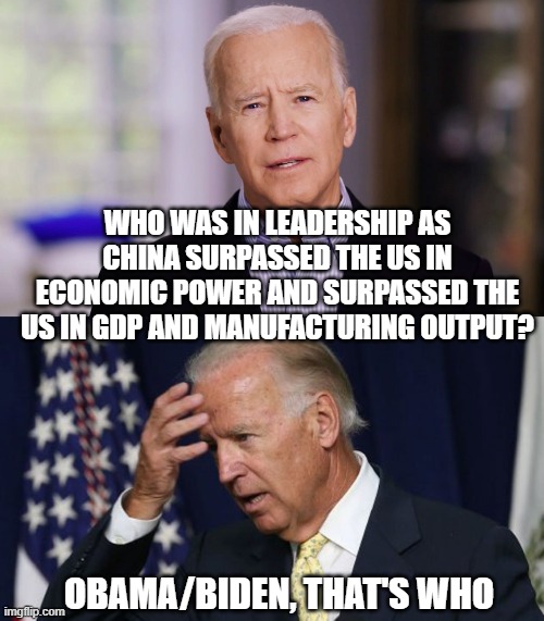 This guy works for China | WHO WAS IN LEADERSHIP AS CHINA SURPASSED THE US IN ECONOMIC POWER AND SURPASSED THE US IN GDP AND MANUFACTURING OUTPUT? OBAMA/BIDEN, THAT'S WHO | image tagged in joe biden worries,joe biden 2020,election 2020,trump 2020,trump,biden | made w/ Imgflip meme maker