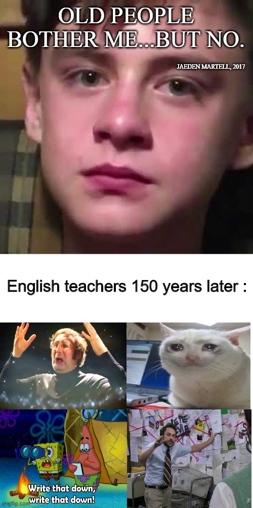 They do this with anything, now... | OLD PEOPLE BOTHER ME...BUT NO. JAEDEN MARTELL, 2017; English teachers 150 years later : | image tagged in memes,funny,jaeden martell,english teachers,quotes | made w/ Imgflip meme maker