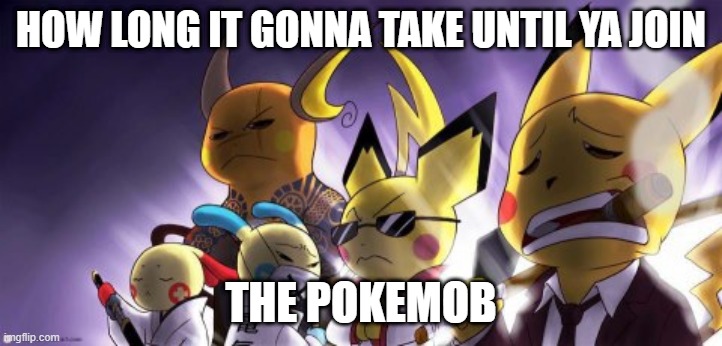 Pokemob |  HOW LONG IT GONNA TAKE UNTIL YA JOIN; THE POKEMOB | image tagged in memes,cashwag crew | made w/ Imgflip meme maker