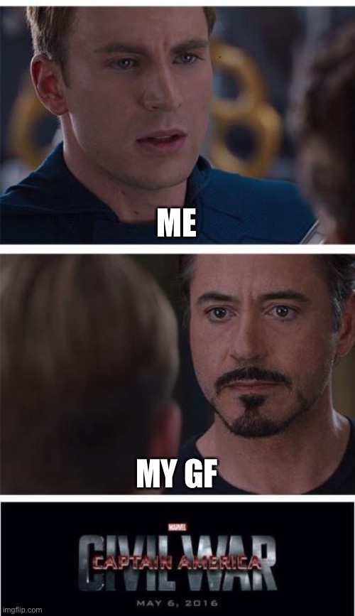 Marvel Civil War 1 Meme | ME; MY GF | image tagged in memes,marvel civil war 1 | made w/ Imgflip meme maker