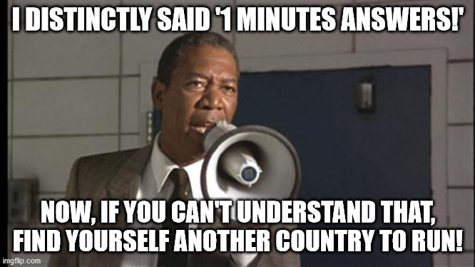 Joe Clark | I DISTINCTLY SAID '1 MINUTES ANSWERS!'; NOW, IF YOU CAN'T UNDERSTAND THAT, FIND YOURSELF ANOTHER COUNTRY TO RUN! | image tagged in joe clark | made w/ Imgflip meme maker