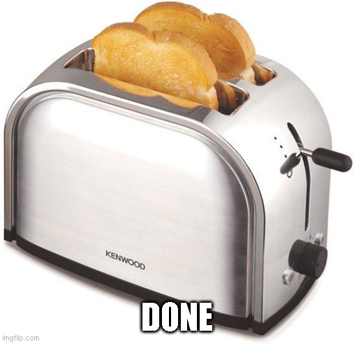 Toaster | DONE | image tagged in toaster | made w/ Imgflip meme maker