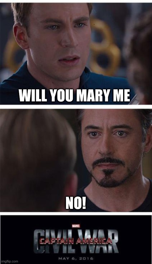 Marvel Civil War 1 | WILL YOU MARY ME; NO! | image tagged in memes,marvel civil war 1 | made w/ Imgflip meme maker