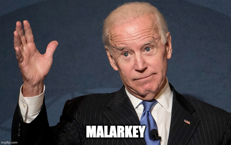 malarkey | MALARKEY | image tagged in joe biden | made w/ Imgflip meme maker