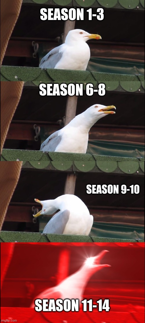 fortnite seasons | SEASON 1-3; SEASON 6-8; SEASON 9-10; SEASON 11-14 | image tagged in memes,inhaling seagull | made w/ Imgflip meme maker