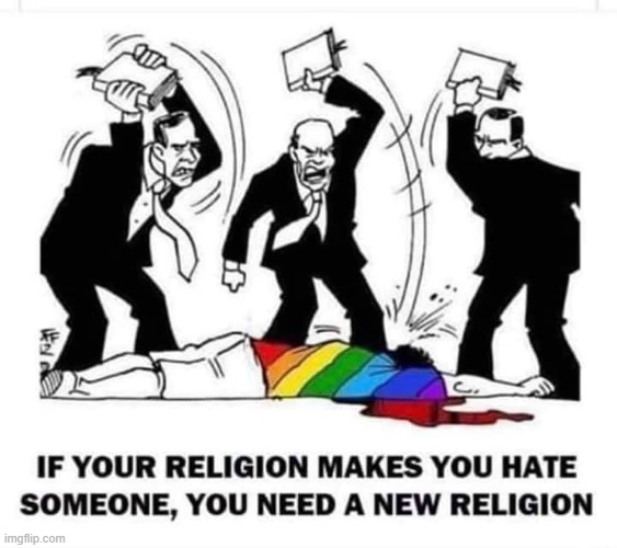 It's true: Many religiously-oriented people do not hate. Stop using religion to justify bigotry. (repost) | image tagged in if your religion makes you hate someone,religion,bigotry,lgbt,lgbtq,repost | made w/ Imgflip meme maker
