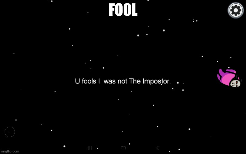 Yasss I finally got a screenshot of it! | FOOL | image tagged in among us | made w/ Imgflip meme maker